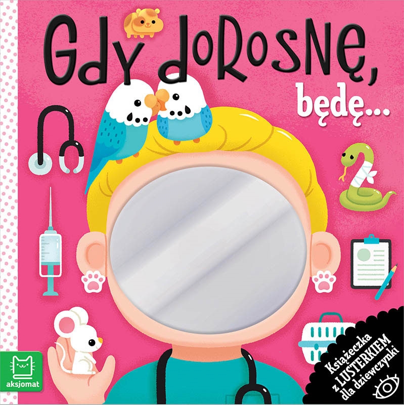 GDY DOROSNĘ KSIĄŻECZKA Z LUSTERKIEM DLA DZIEWCZYNK