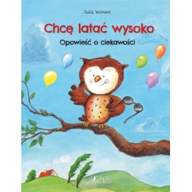 CHCĘ LATAC WYSOKO. OPOWIEŚĆ O CIEKAWOŚCI.