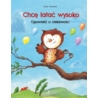 CHCĘ LATAC WYSOKO. OPOWIEŚĆ O CIEKAWOŚCI.