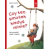 CZY TEN SMUTEK KIEDYŚ MINIE