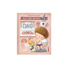 Feluś i Gucio odkrywają... Ciało człowieka 41033