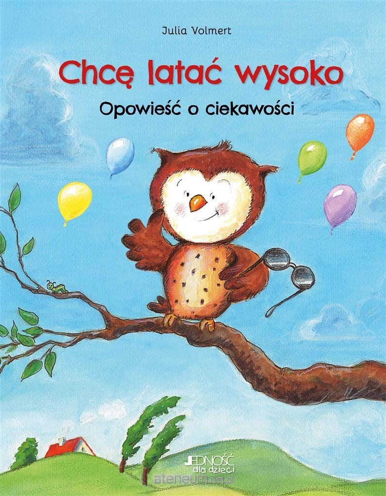 CHCĘ LATAC WYSOKO. OPOWIEŚĆ O CIEKAWOŚCI.