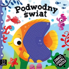 ZOBACZ DOTKNIJ POCZUJ. PODWODNY   ŚWIAT KSIĄŻECZKA